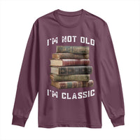 Funny Book Lover Long Sleeve Shirt I Am Not Old I Am Classic - Wonder Print Shop