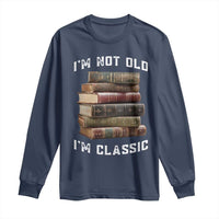 Funny Book Lover Long Sleeve Shirt I Am Not Old I Am Classic - Wonder Print Shop