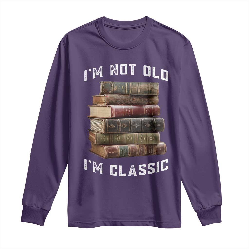Funny Book Lover Long Sleeve Shirt I Am Not Old I Am Classic - Wonder Print Shop