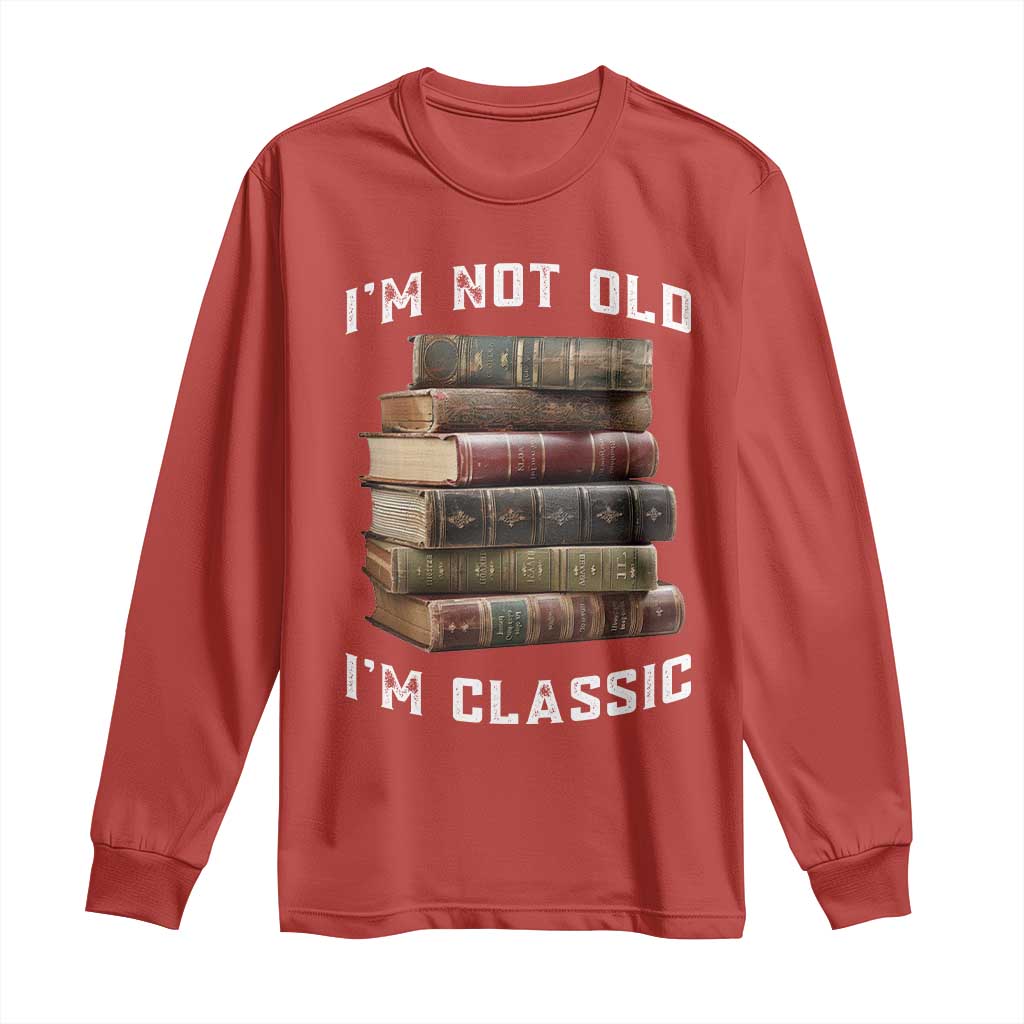 Funny Book Lover Long Sleeve Shirt I Am Not Old I Am Classic - Wonder Print Shop