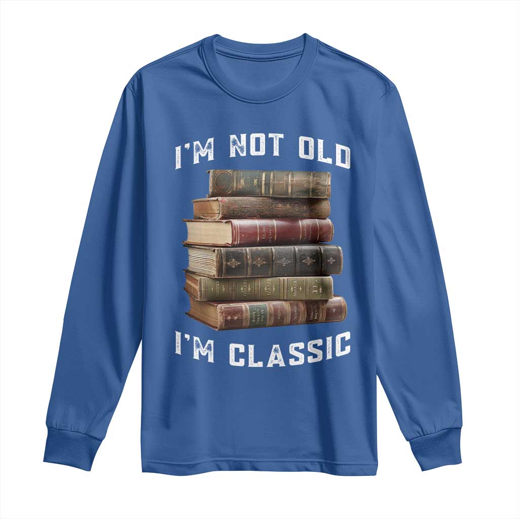 Funny Book Lover Long Sleeve Shirt I Am Not Old I Am Classic - Wonder Print Shop