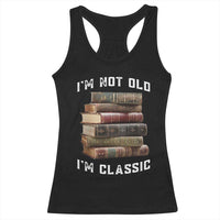Funny Book Lover Racerback Tank Top I Am Not Old I Am Classic - Wonder Print Shop