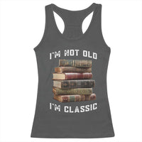 Funny Book Lover Racerback Tank Top I Am Not Old I Am Classic - Wonder Print Shop
