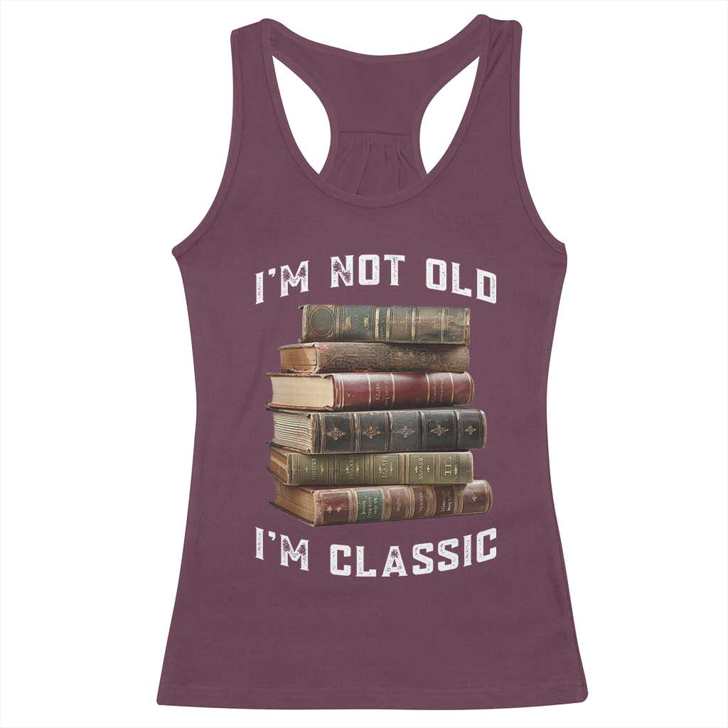 Funny Book Lover Racerback Tank Top I Am Not Old I Am Classic - Wonder Print Shop