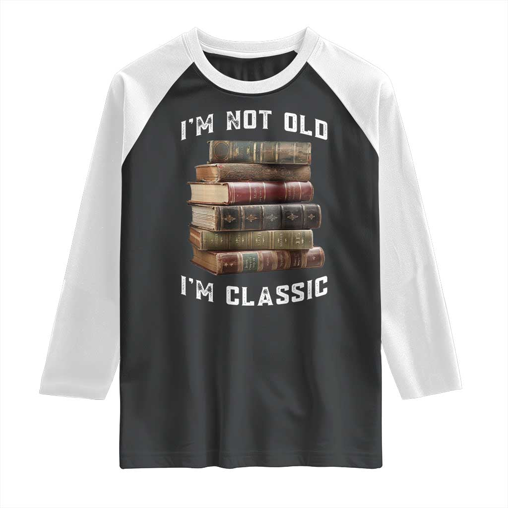 Funny Book Lover Raglan Shirt I Am Not Old I Am Classic - Wonder Print Shop