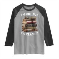 Funny Book Lover Raglan Shirt I Am Not Old I Am Classic - Wonder Print Shop