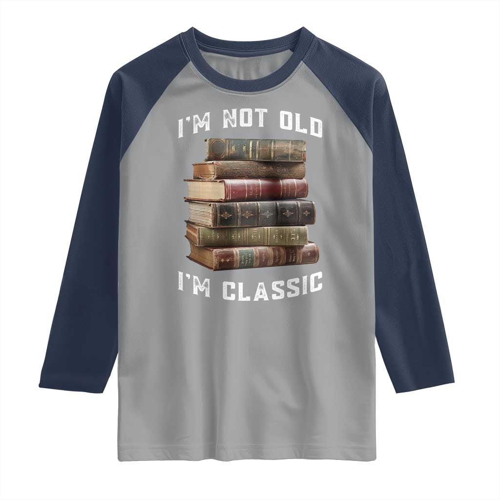 Funny Book Lover Raglan Shirt I Am Not Old I Am Classic - Wonder Print Shop