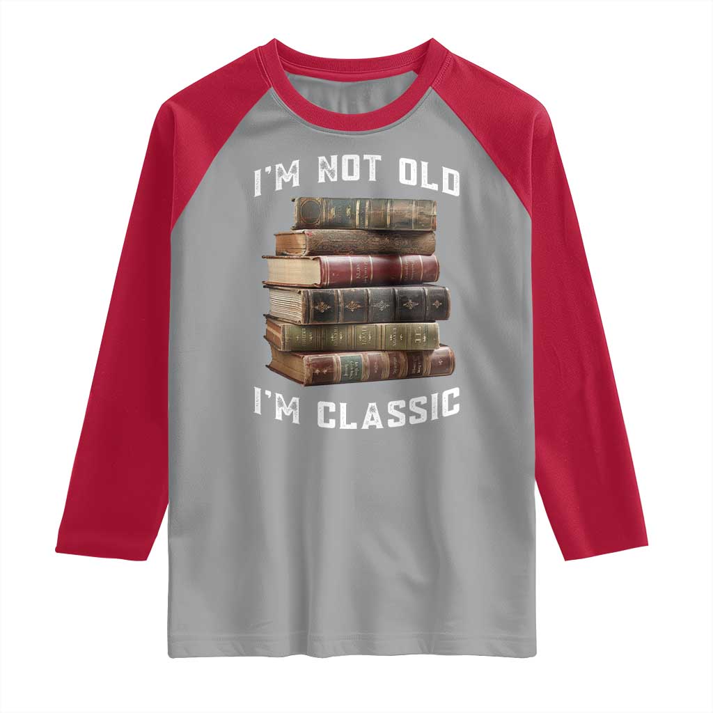 Funny Book Lover Raglan Shirt I Am Not Old I Am Classic - Wonder Print Shop