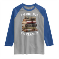 Funny Book Lover Raglan Shirt I Am Not Old I Am Classic - Wonder Print Shop