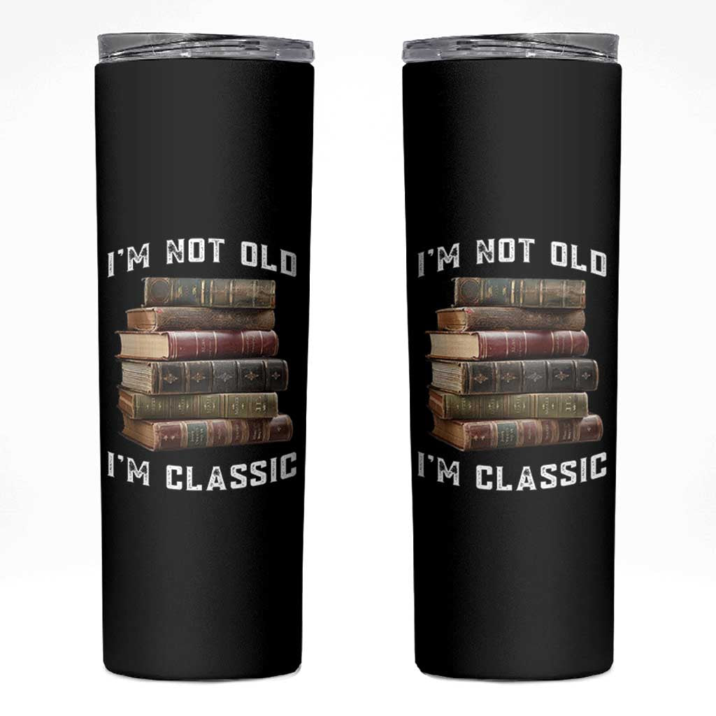 Funny Book Lover Skinny Tumbler I Am Not Old I Am Classic