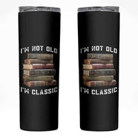 Funny Book Lover Skinny Tumbler I Am Not Old I Am Classic