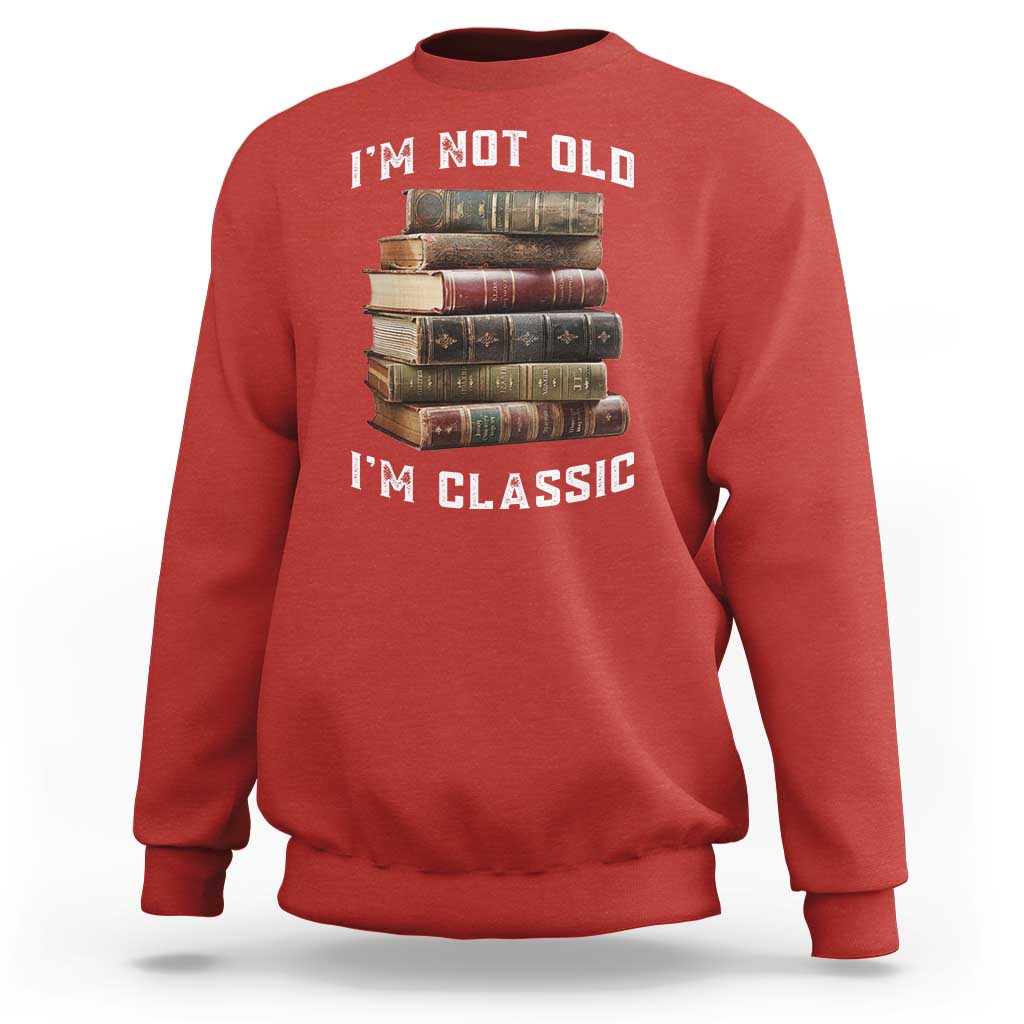 Funny Book Lover Sweatshirt I Am Not Old I Am Classic - Wonder Print Shop