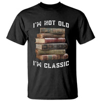 Funny Book Lover T Shirt I Am Not Old I Am Classic - Wonder Print Shop