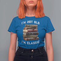 Funny Book Lover T Shirt For Women I Am Not Old I Am Classic - Wonder Print Shop