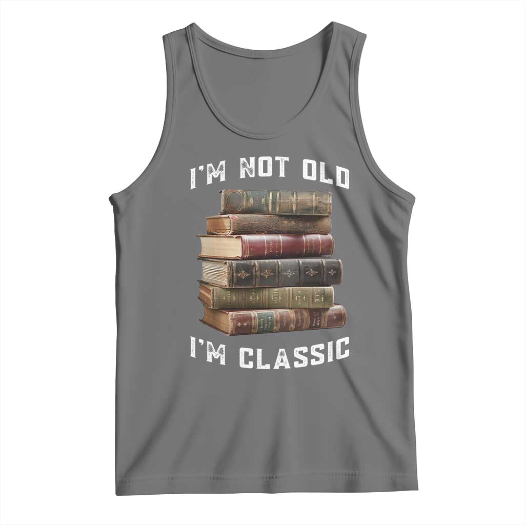 Funny Book Lover Tank Top I Am Not Old I Am Classic - Wonder Print Shop