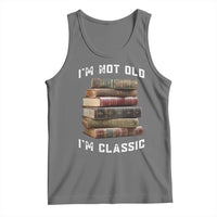 Funny Book Lover Tank Top I Am Not Old I Am Classic - Wonder Print Shop