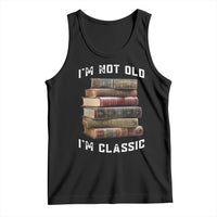 Funny Book Lover Tank Top I Am Not Old I Am Classic - Wonder Print Shop