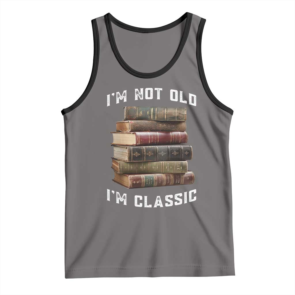 Funny Book Lover Tank Top I Am Not Old I Am Classic - Wonder Print Shop