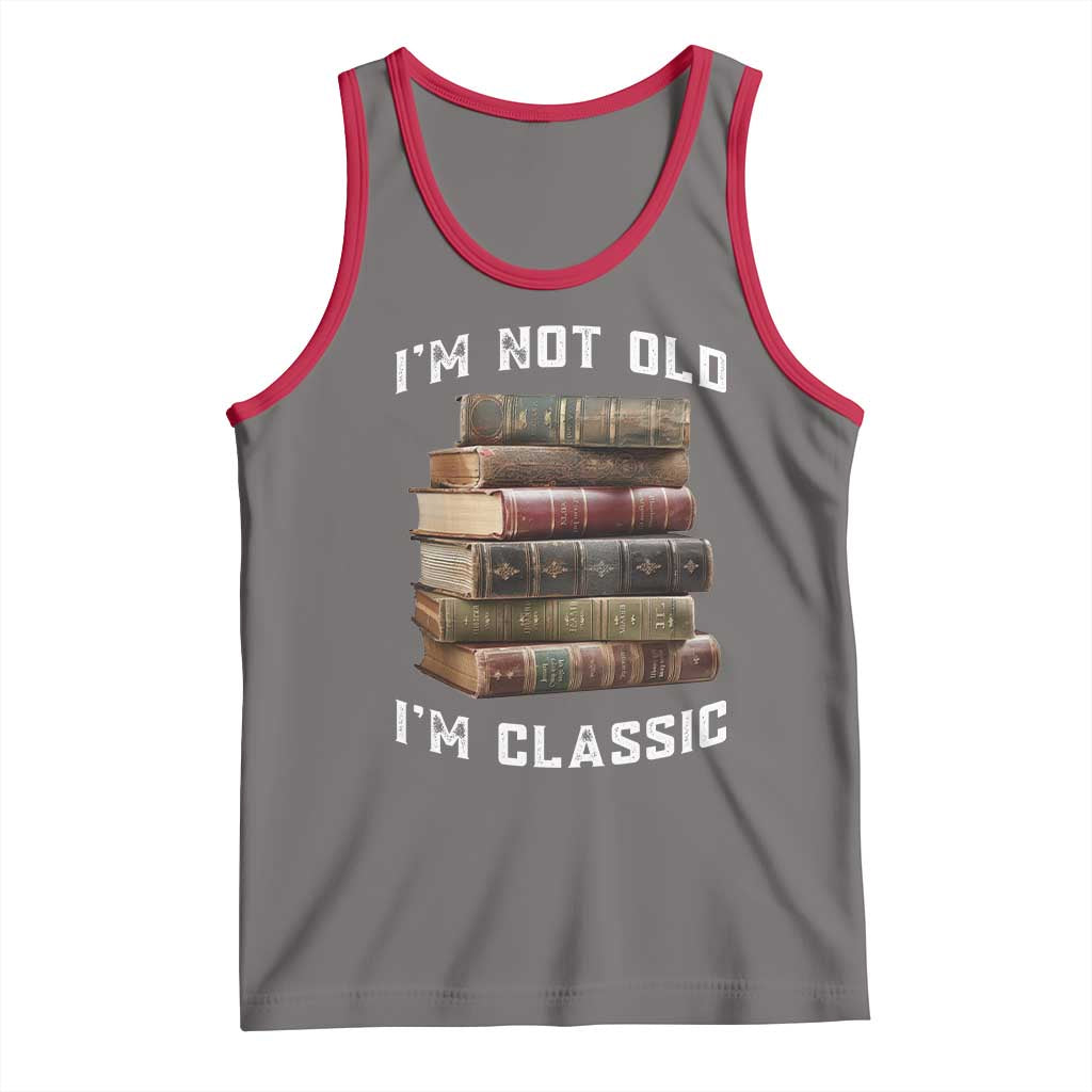 Funny Book Lover Tank Top I Am Not Old I Am Classic - Wonder Print Shop