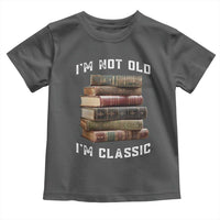 Funny Book Lover Toddler T Shirt I Am Not Old I Am Classic - Wonder Print Shop