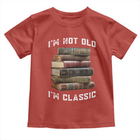 Funny Book Lover Toddler T Shirt I Am Not Old I Am Classic - Wonder Print Shop