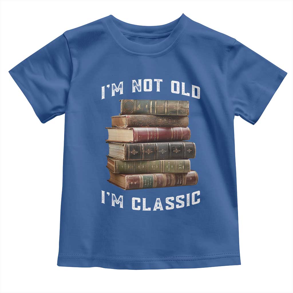 Funny Book Lover Toddler T Shirt I Am Not Old I Am Classic - Wonder Print Shop