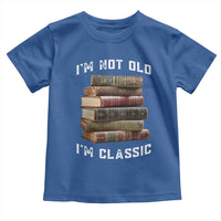 Funny Book Lover Toddler T Shirt I Am Not Old I Am Classic - Wonder Print Shop