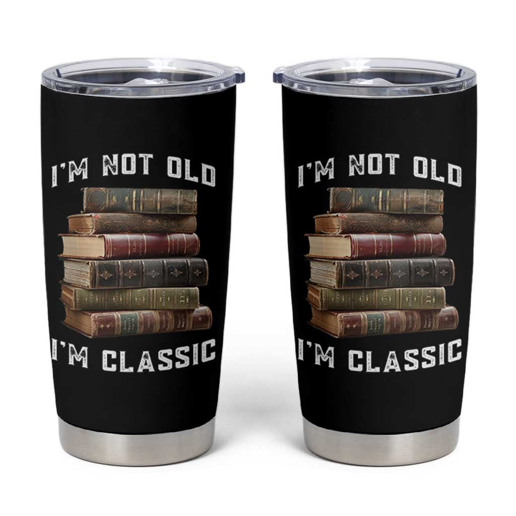 Funny Book Lover Tumbler Cup I Am Not Old I Am Classic