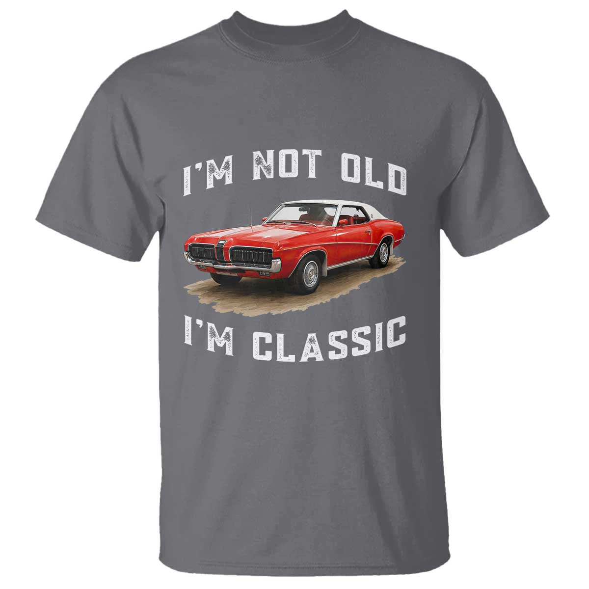 I'm Not Old I'm Classic T Shirt Vintage 1970 Mercury Cougar Hardtop Classic Car Enthusiast