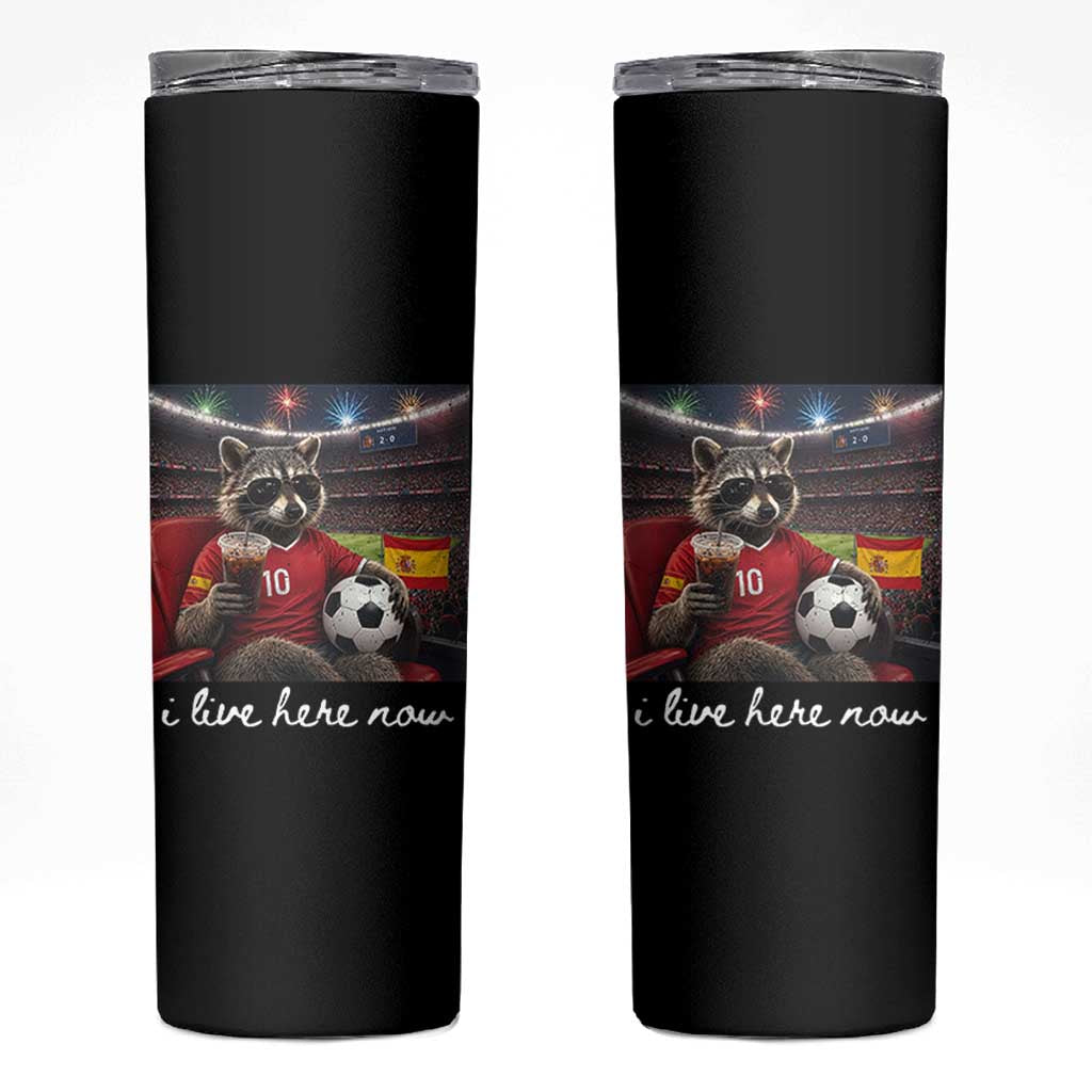 Espana Spain Soccer Football Fan Spanish Flag Skinny Tumbler Funny Raccoon I Live Here Now