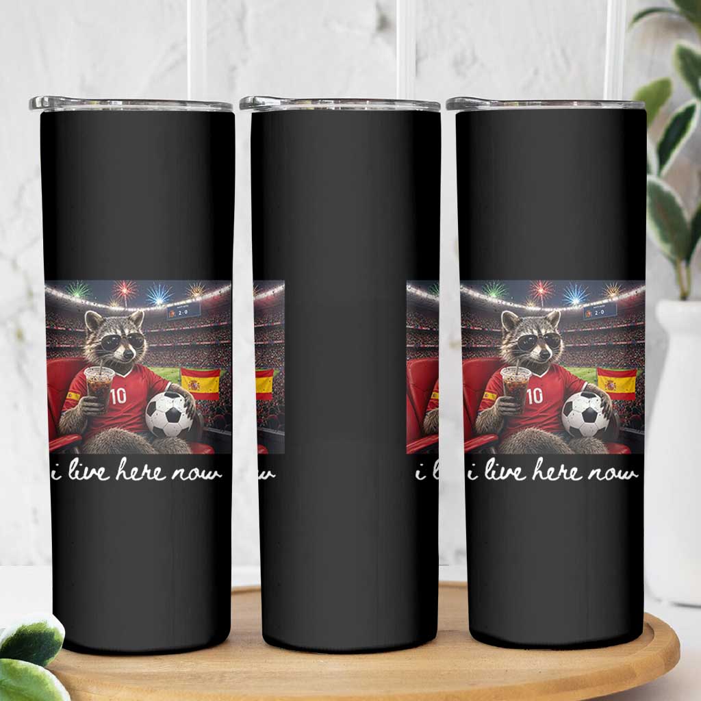 Espana Spain Soccer Football Fan Spanish Flag Skinny Tumbler Funny Raccoon I Live Here Now