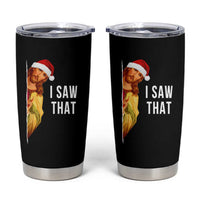 Jesus Christmas Meme Tumbler Cup I Saw That - Wonder Print Shop