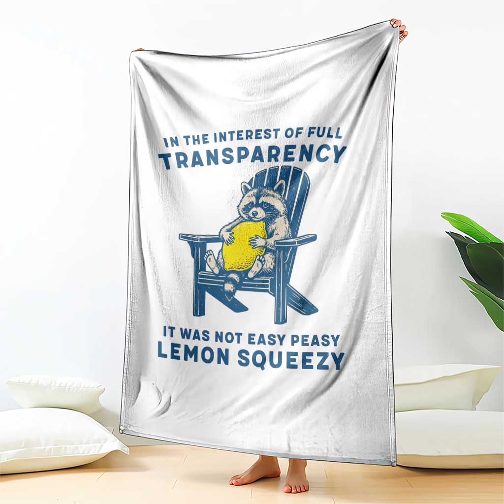 Funny Raccoon Throw Blanket In The Interest Of Full Transparency It Was Not Easy Peasy Lemon Squeezy - Wonder Print Shop