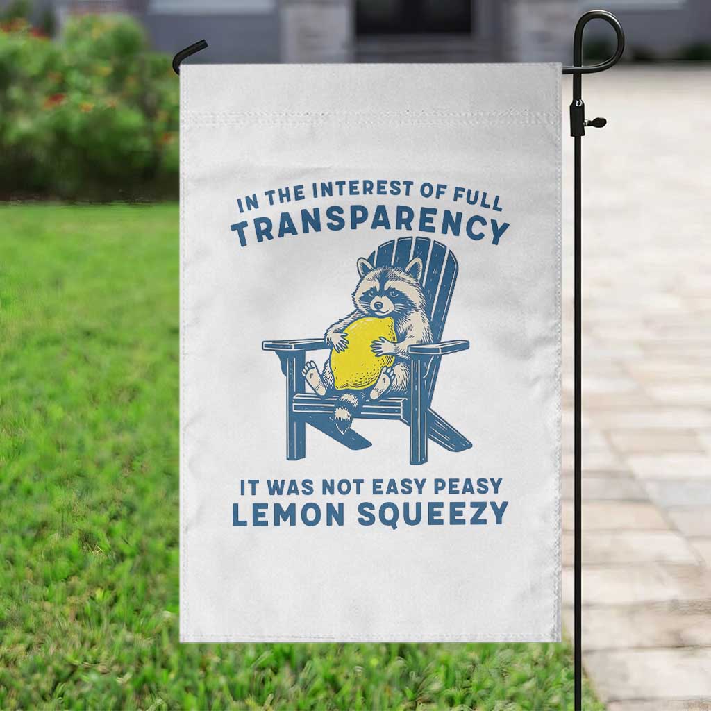 Funny Raccoon Garden Flag In The Interest Of Full Transparency It Was Not Easy Peasy Lemon Squeezy - Wonder Print Shop
