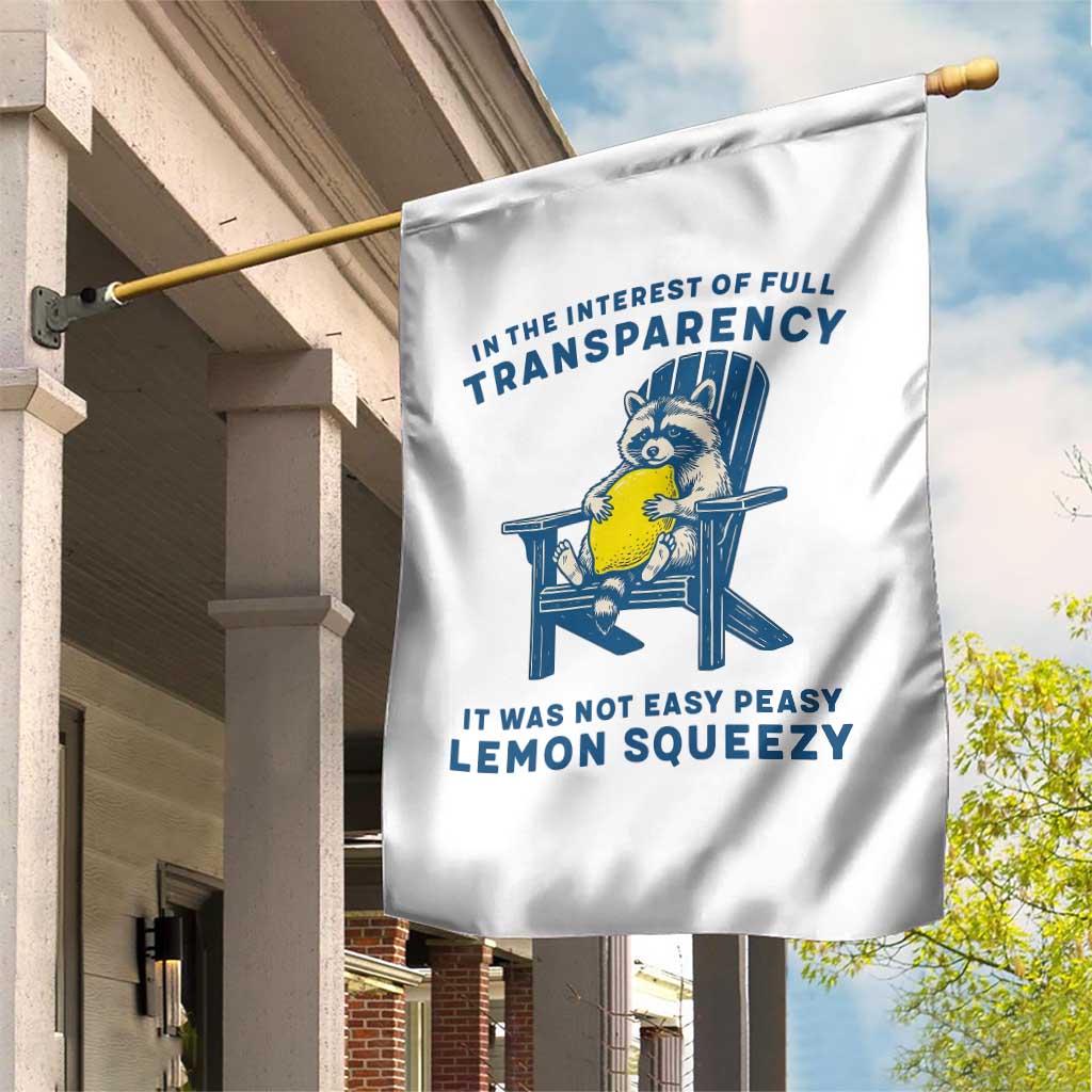 Funny Raccoon Garden Flag In The Interest Of Full Transparency It Was Not Easy Peasy Lemon Squeezy - Wonder Print Shop