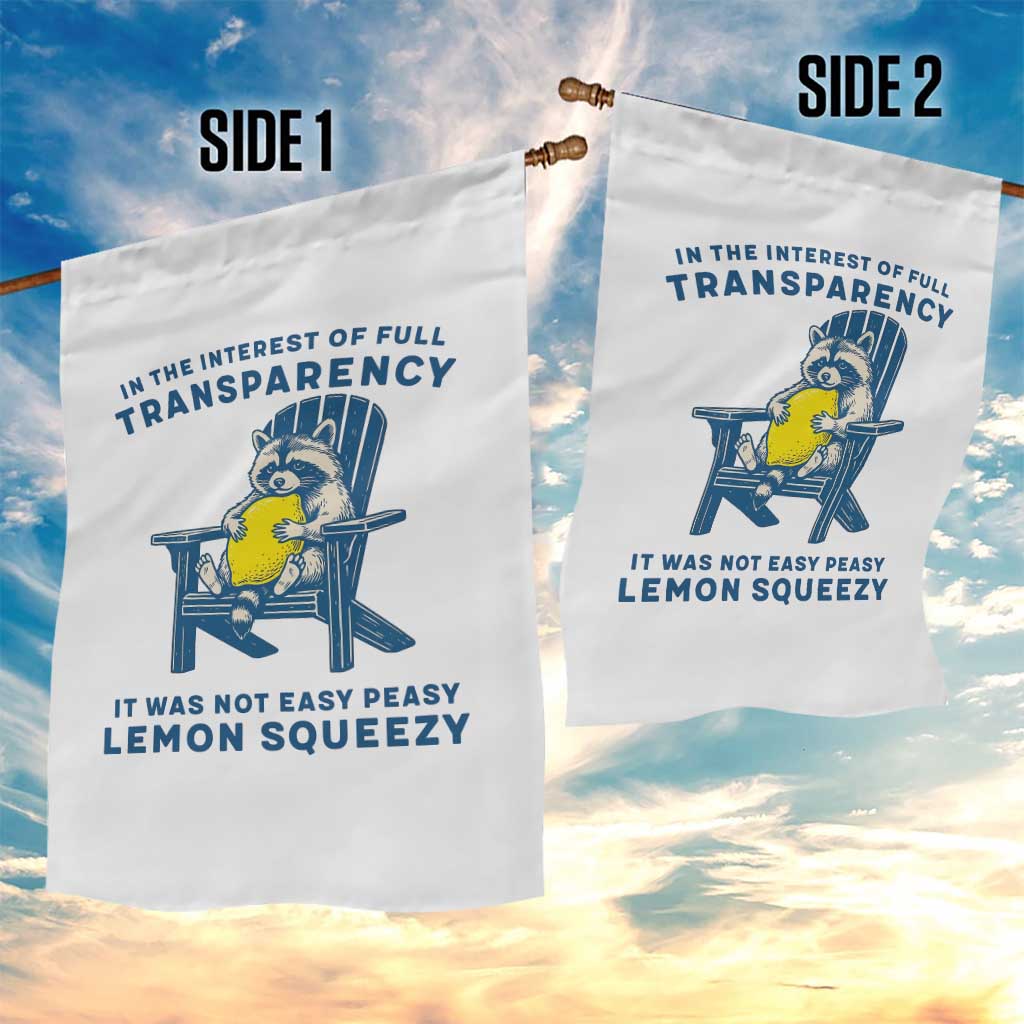 Funny Raccoon Garden Flag In The Interest Of Full Transparency It Was Not Easy Peasy Lemon Squeezy - Wonder Print Shop
