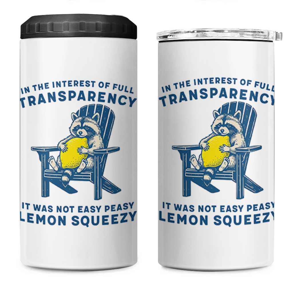 Funny Raccoon 4 in 1 Can Cooler Tumbler In The Interest Of Full Transparency It Was Not Easy Peasy Lemon Squeezy - Wonder Print Shop