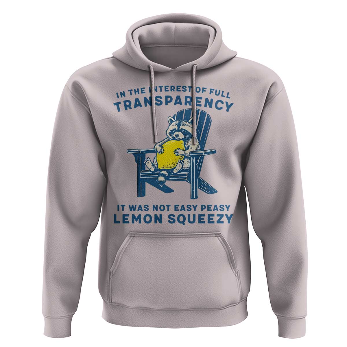 Funny Raccoon Hoodie In The Interest Of Full Transparency It Was Not Easy Peasy Lemon Squeezy - Wonder Print Shop