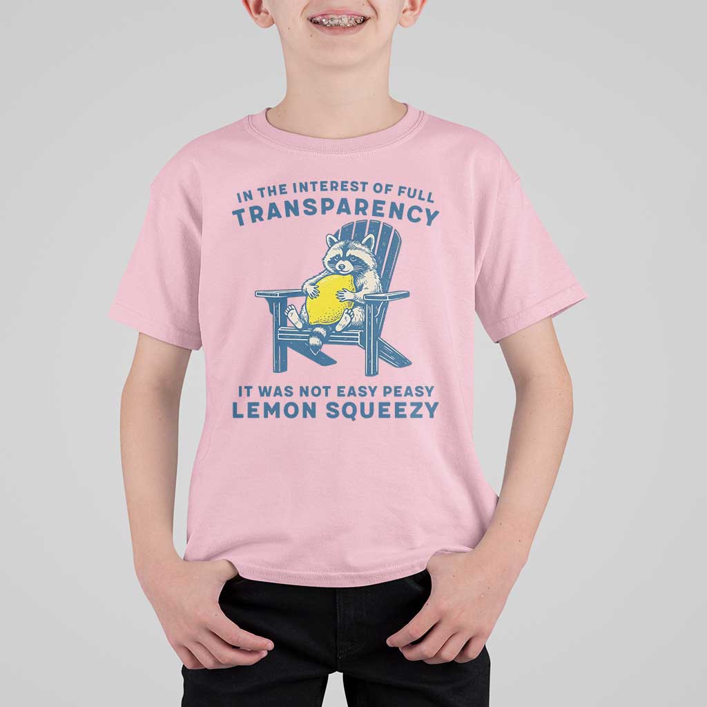 Funny Raccoon T Shirt For Kid In The Interest Of Full Transparency It Was Not Easy Peasy Lemon Squeezy - Wonder Print Shop