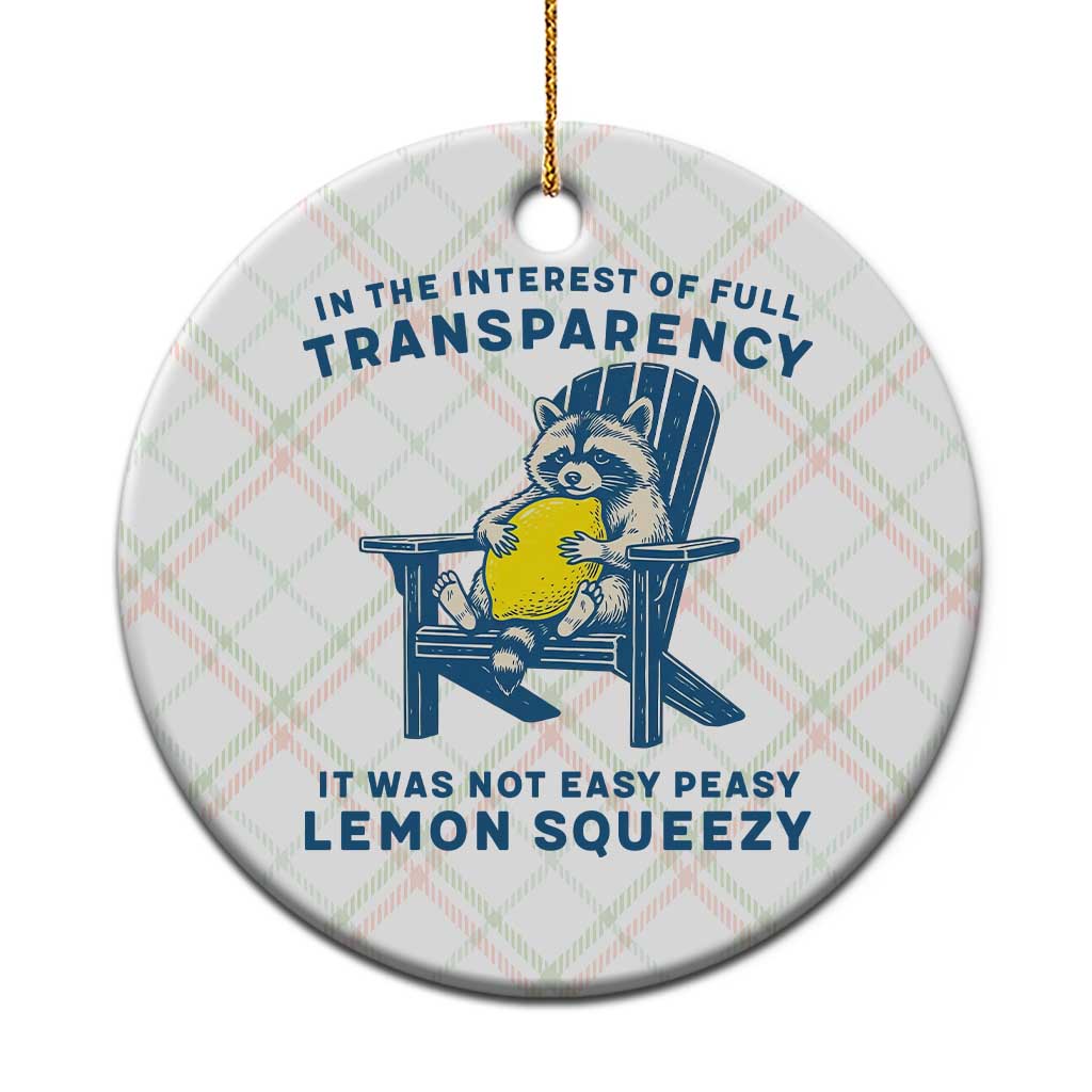 Funny Raccoon Ceramic Ornament In The Interest Of Full Transparency It Was Not Easy Peasy Lemon Squeezy - Wonder Print Shop