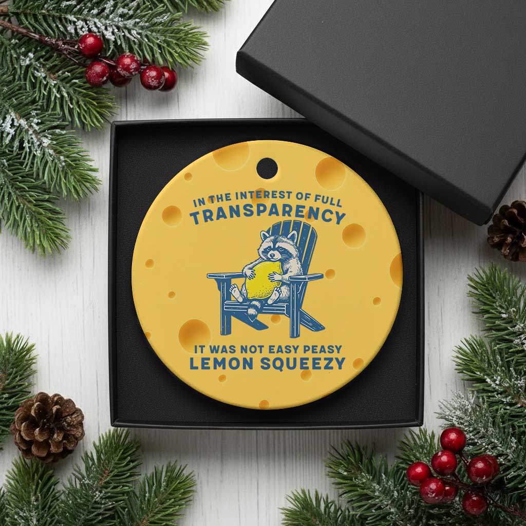 Funny Raccoon Ceramic Ornament In The Interest Of Full Transparency It Was Not Easy Peasy Lemon Squeezy - Wonder Print Shop