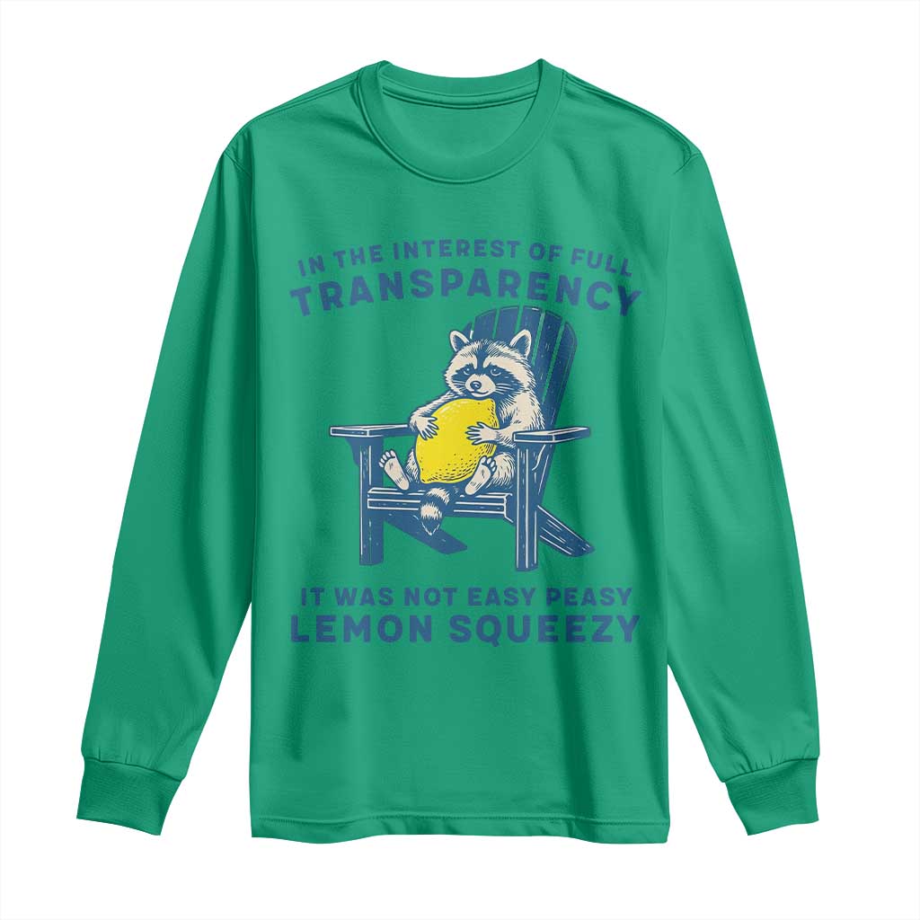 Funny Raccoon Long Sleeve Shirt In The Interest Of Full Transparency It Was Not Easy Peasy Lemon Squeezy - Wonder Print Shop