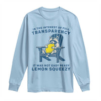 Funny Raccoon Long Sleeve Shirt In The Interest Of Full Transparency It Was Not Easy Peasy Lemon Squeezy - Wonder Print Shop