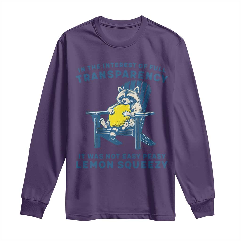Funny Raccoon Long Sleeve Shirt In The Interest Of Full Transparency It Was Not Easy Peasy Lemon Squeezy - Wonder Print Shop