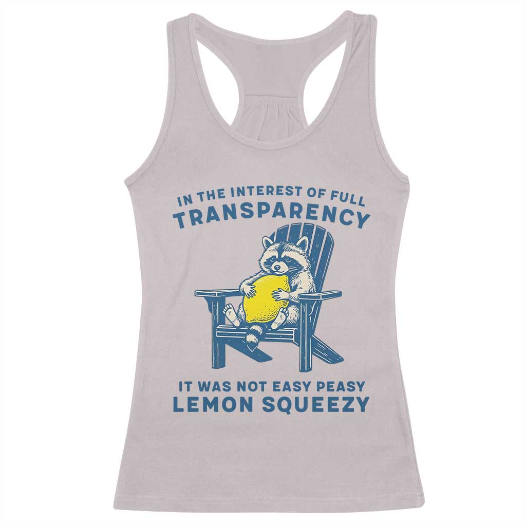 Funny Raccoon Racerback Tank Top In The Interest Of Full Transparency It Was Not Easy Peasy Lemon Squeezy - Wonder Print Shop
