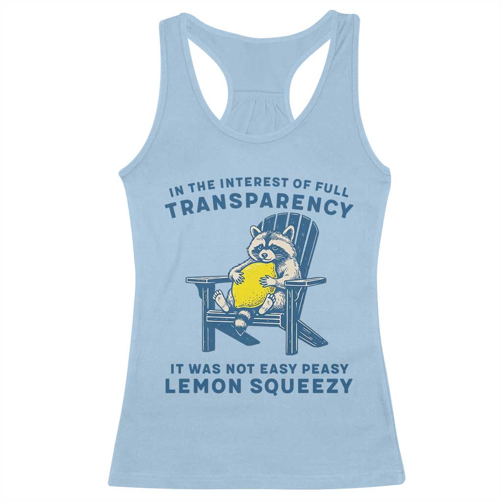 Funny Raccoon Racerback Tank Top In The Interest Of Full Transparency It Was Not Easy Peasy Lemon Squeezy - Wonder Print Shop