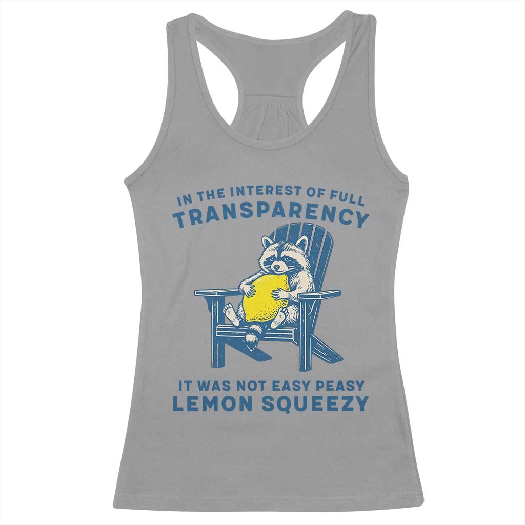 Funny Raccoon Racerback Tank Top In The Interest Of Full Transparency It Was Not Easy Peasy Lemon Squeezy - Wonder Print Shop