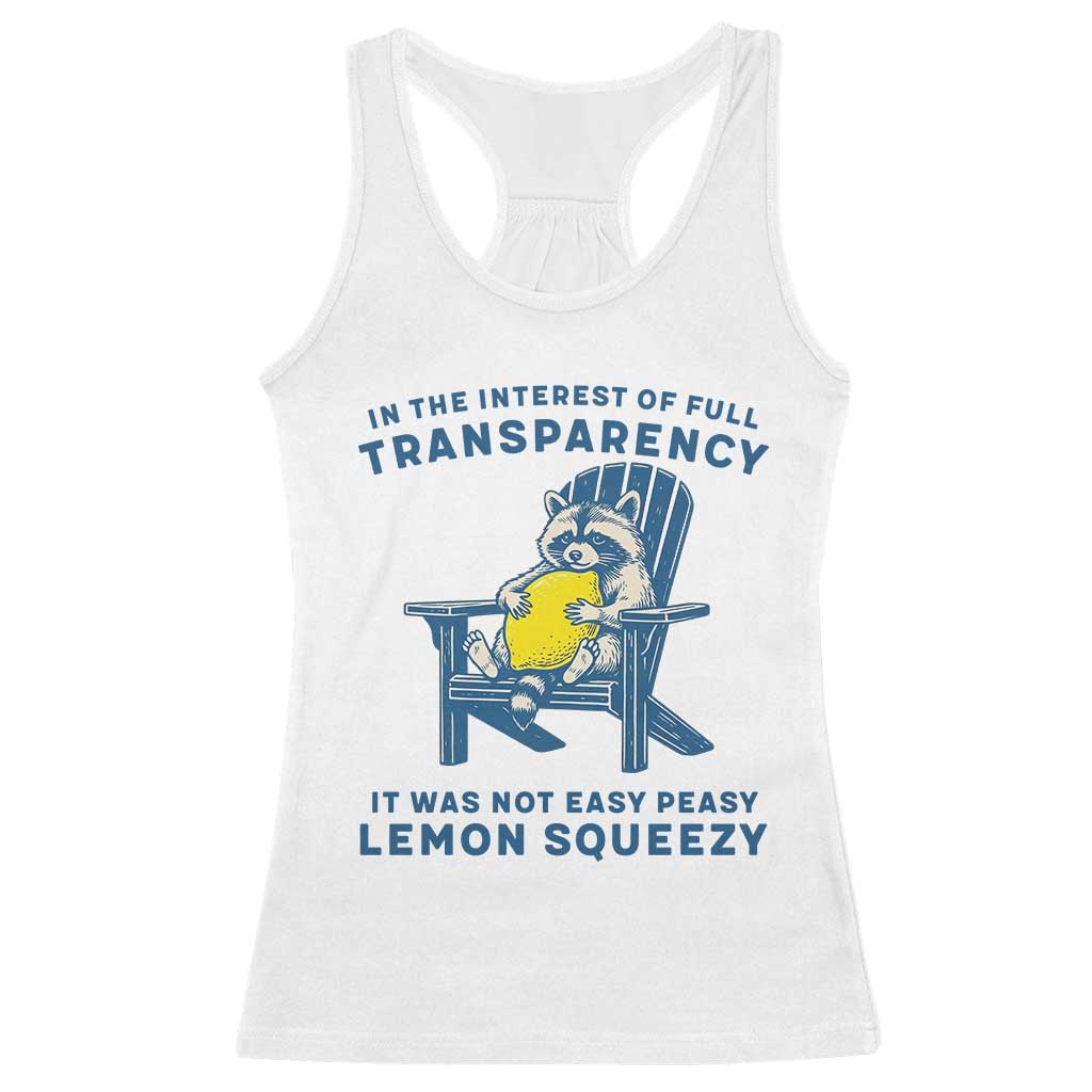 Funny Raccoon Racerback Tank Top In The Interest Of Full Transparency It Was Not Easy Peasy Lemon Squeezy - Wonder Print Shop