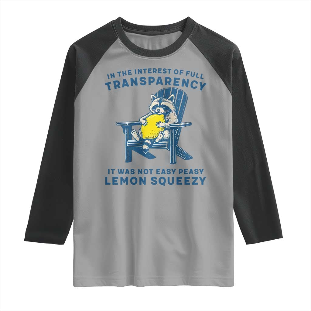 Funny Raccoon Raglan Shirt In The Interest Of Full Transparency It Was Not Easy Peasy Lemon Squeezy - Wonder Print Shop