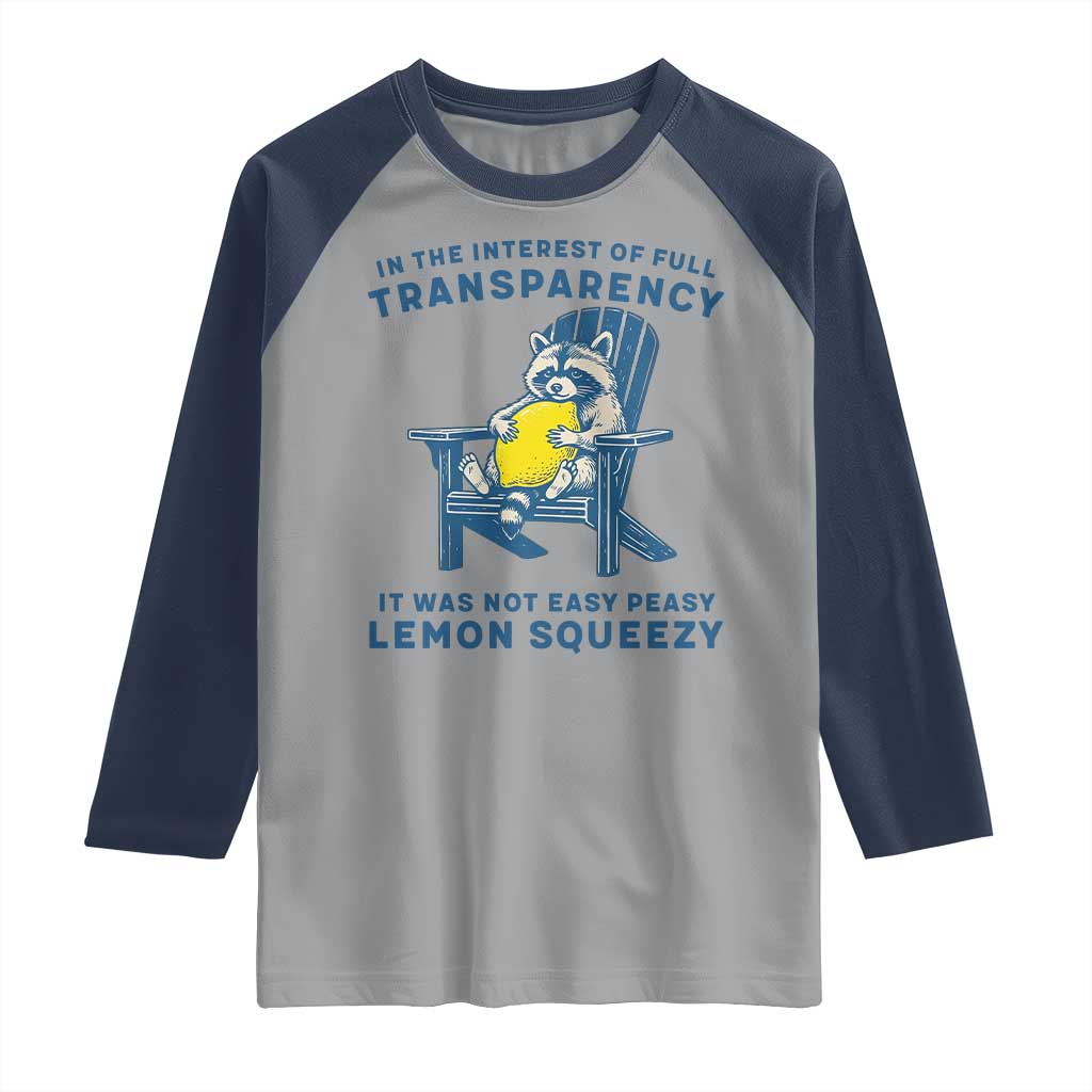Funny Raccoon Raglan Shirt In The Interest Of Full Transparency It Was Not Easy Peasy Lemon Squeezy - Wonder Print Shop